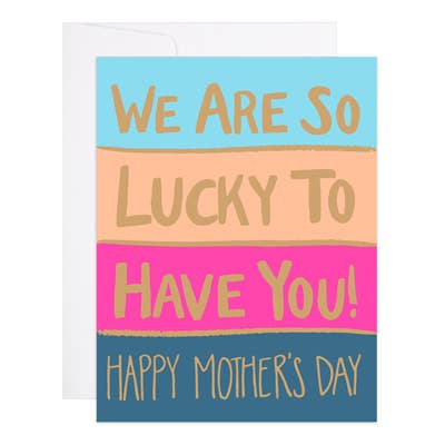 Lucky to Have You - Mother's Day Card