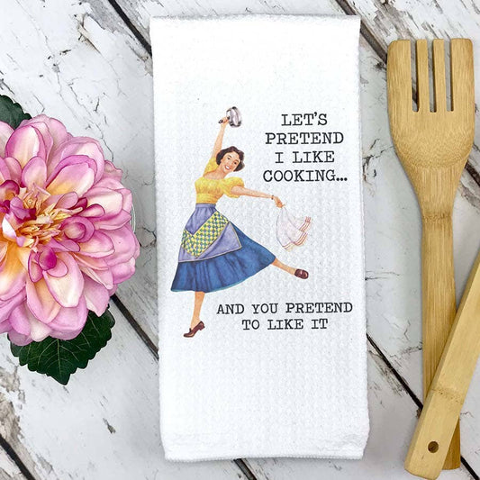 Let's Pretend I Like Cooking Kitchen Towel