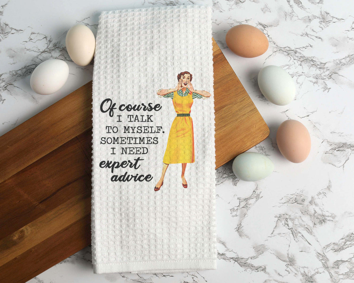 I Talk to Myself for Expert Advice Towel