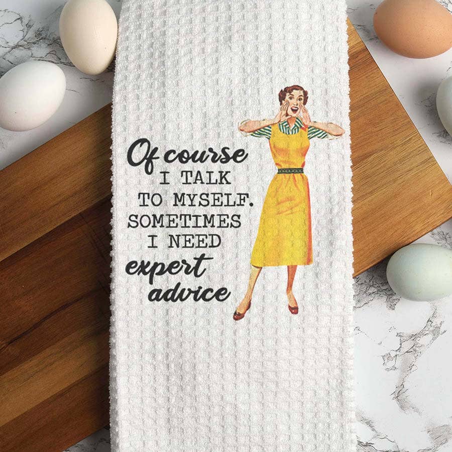 I Talk to Myself for Expert Advice Towel